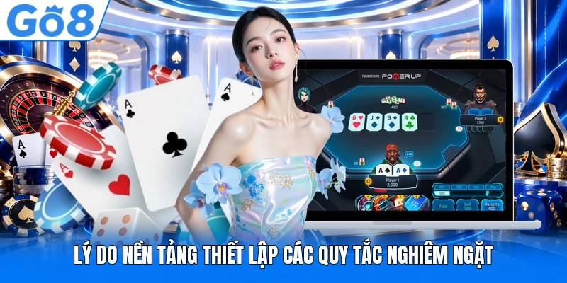 Lý do nền tảng thiết lập các quy tắc nghiêm ngặt Lý do nền tảng thiết lập các quy tắc nghiêm ngặt